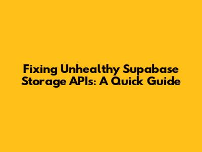 Fixing Unhealthy Supabase Storage APIs: A Quick Guide