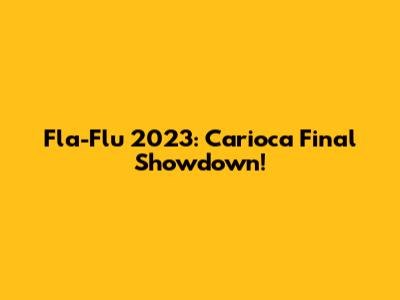 Fla-Flu 2023: Carioca Final Showdown!