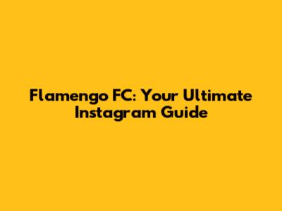 Flamengo FC: Your Ultimate Instagram Guide