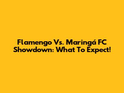 Flamengo Vs. Maringá FC Showdown: What To Expect!