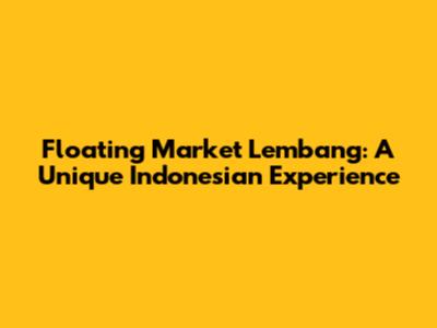 Floating Market Lembang: A Unique Indonesian Experience