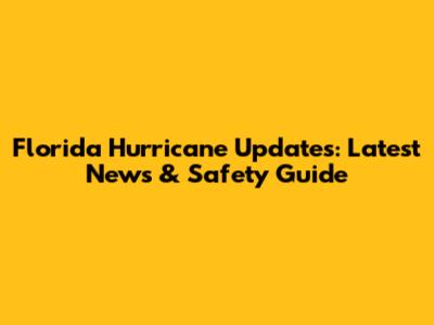 Florida Hurricane Updates: Latest News & Safety Guide