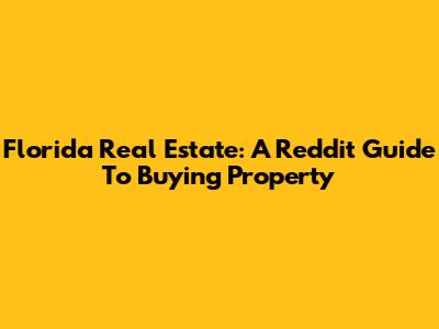 Florida Real Estate: A Reddit Guide To Buying Property