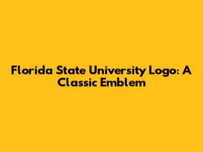 Florida State University Logo: A Classic Emblem