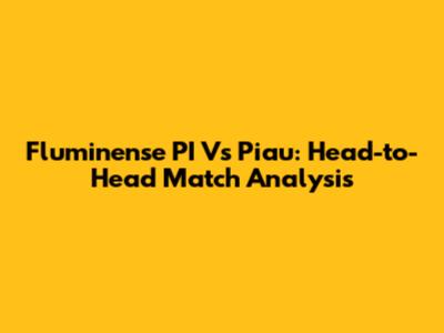 Fluminense PI Vs Piau: Head-to-Head Match Analysis