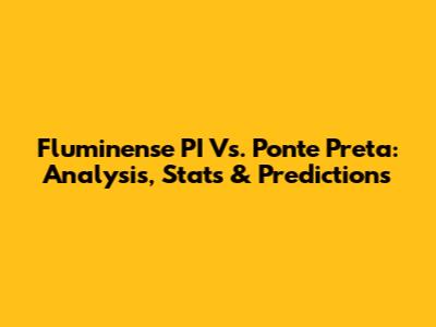 Fluminense PI Vs. Ponte Preta: Analysis, Stats & Predictions