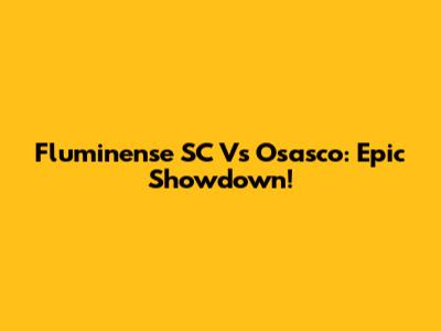Fluminense SC Vs Osasco: Epic Showdown!