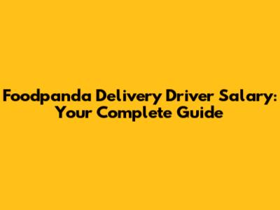 Foodpanda Delivery Driver Salary: Your Complete Guide