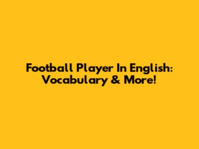 Football Player In English: Vocabulary & More!