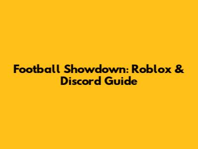 Football Showdown: Roblox & Discord Guide