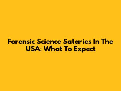 Forensic Science Salaries In The USA: What To Expect