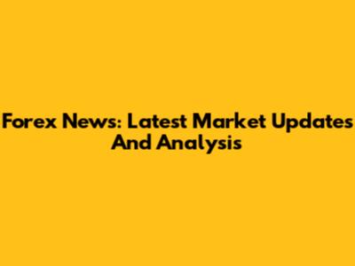 Forex News: Latest Market Updates And Analysis