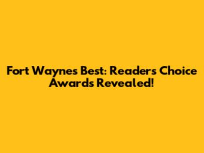 Fort Wayne's Best: Readers' Choice Awards Revealed!