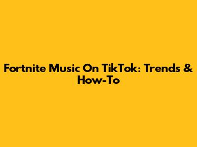 Fortnite Music On TikTok: Trends & How-To