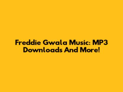 Freddie Gwala Music: MP3 Downloads And More!
