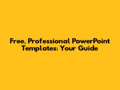 Free, Professional PowerPoint Templates: Your Guide