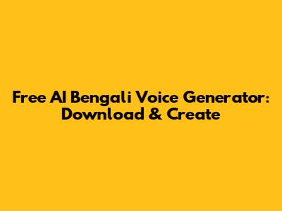 Free AI Bengali Voice Generator: Download & Create