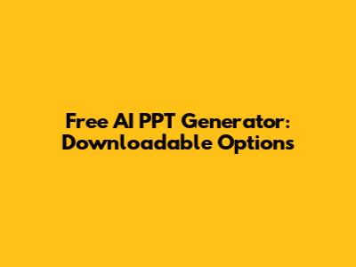 Free AI PPT Generator: Downloadable Options
