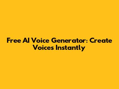 Free AI Voice Generator: Create Voices Instantly