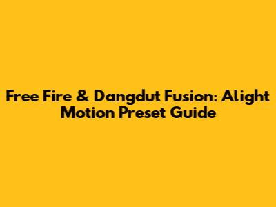 Free Fire & Dangdut Fusion: Alight Motion Preset Guide