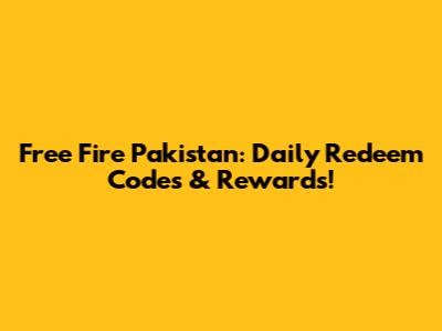 Free Fire Pakistan: Daily Redeem Codes & Rewards!