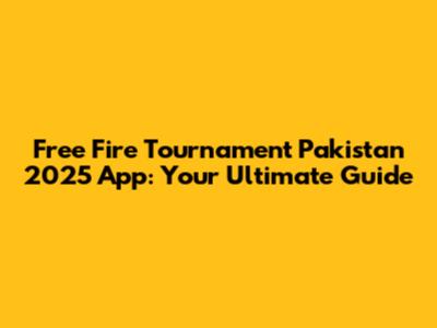 Free Fire Tournament Pakistan 2025 App: Your Ultimate Guide