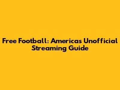 Free Football: America's Unofficial Streaming Guide
