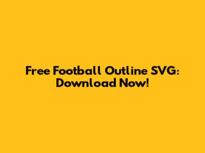 Free Football Outline SVG: Download Now!