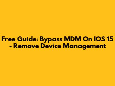 Free Guide: Bypass MDM On IOS 15 - Remove Device Management