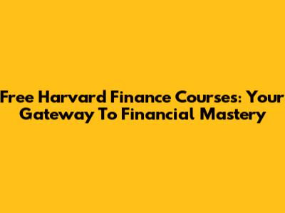 Free Harvard Finance Courses: Your Gateway To Financial Mastery