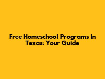 Free Homeschool Programs In Texas: Your Guide