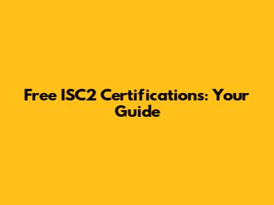 Free ISC2 Certifications: Your Guide