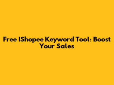 Free IShopee Keyword Tool: Boost Your Sales