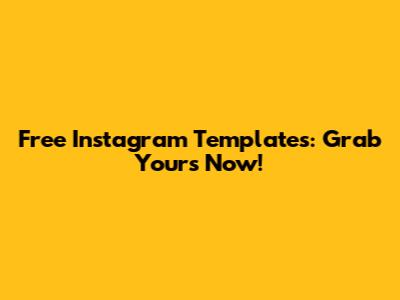 Free Instagram Templates: Grab Yours Now!