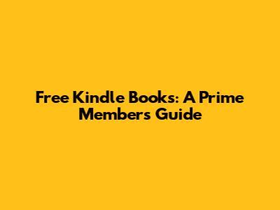 Free Kindle Books: A Prime Member's Guide