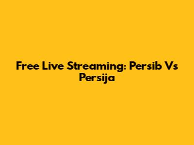 Free Live Streaming: Persib Vs Persija