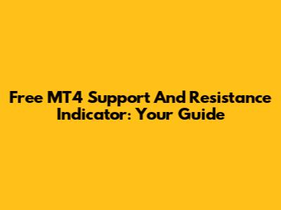 Free MT4 Support And Resistance Indicator: Your Guide
