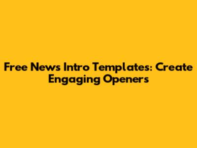 Free News Intro Templates: Create Engaging Openers
