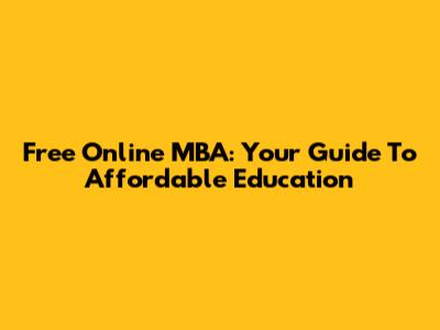 Free Online MBA: Your Guide To Affordable Education