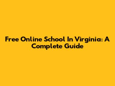 Free Online School In Virginia: A Complete Guide