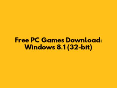 Free PC Games Download: Windows 8.1 (32-bit)