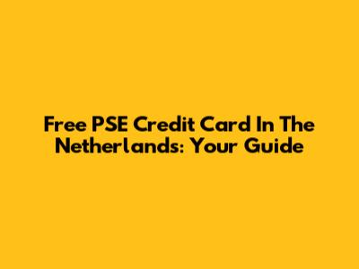 Free PSE Credit Card In The Netherlands: Your Guide