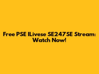 Free PSE ILivese SE247SE Stream: Watch Now!