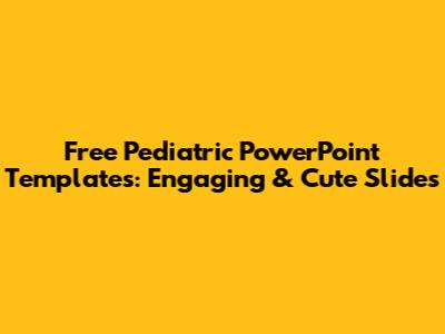 Free Pediatric PowerPoint Templates: Engaging & Cute Slides