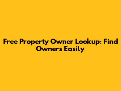 Free Property Owner Lookup: Find Owners Easily