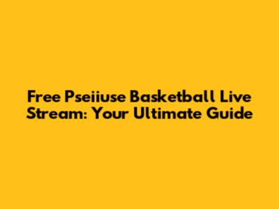 Free Pseiiuse Basketball Live Stream: Your Ultimate Guide