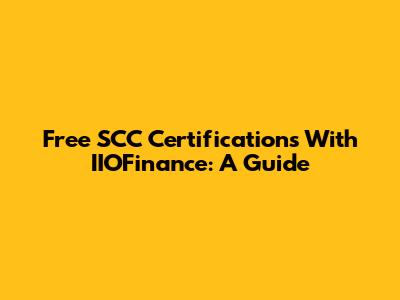 Free SCC Certifications With IIOFinance: A Guide