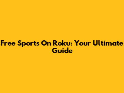 Free Sports On Roku: Your Ultimate Guide