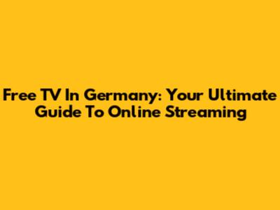 Free TV In Germany: Your Ultimate Guide To Online Streaming