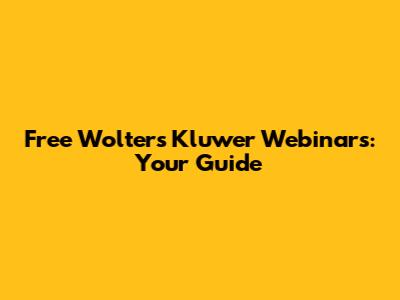 Free Wolters Kluwer Webinars: Your Guide